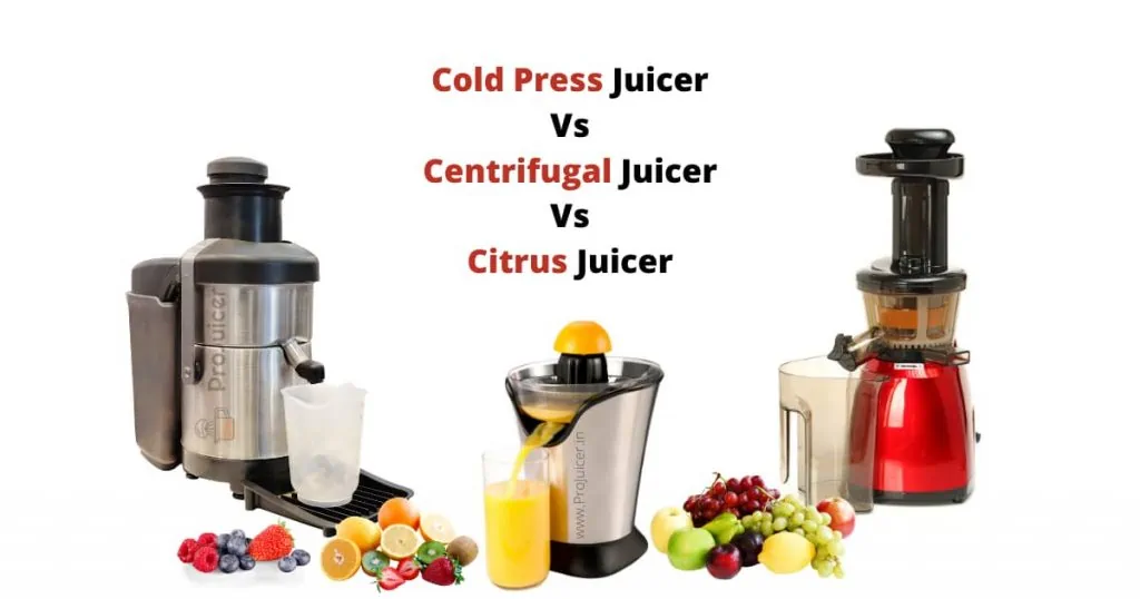 Cold Press Vs Centrifugal Vs Citrus Juicer comparison