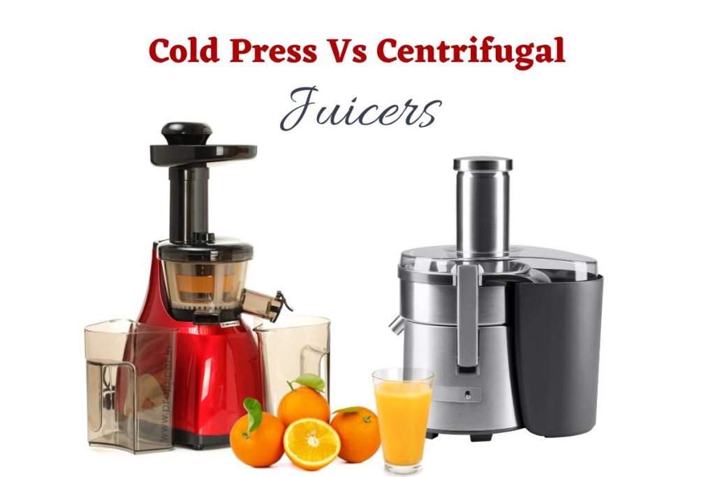 Cold Press Juicer Vs Centrifugal Juicer